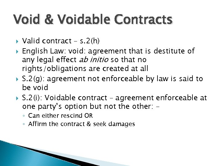 Void & Voidable Contracts Valid contract – s. 2(h) English Law: void: agreement that