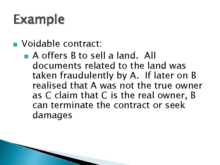 Example n Voidable contract: n A offers B to sell a land. All documents