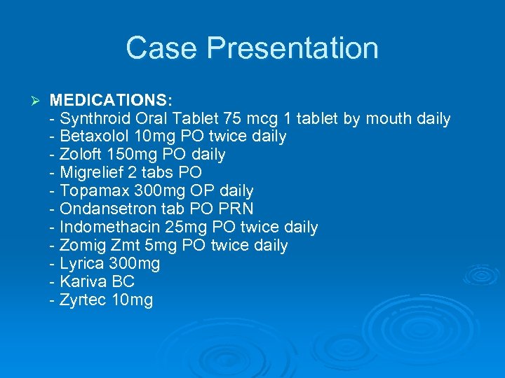 Case Presentation Ø MEDICATIONS: - Synthroid Oral Tablet 75 mcg 1 tablet by mouth