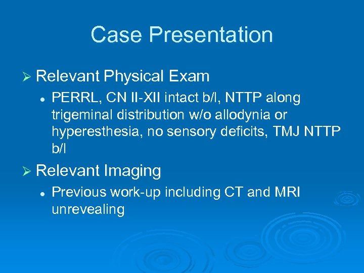 Case Presentation Ø Relevant Physical Exam l PERRL, CN II-XII intact b/l, NTTP along