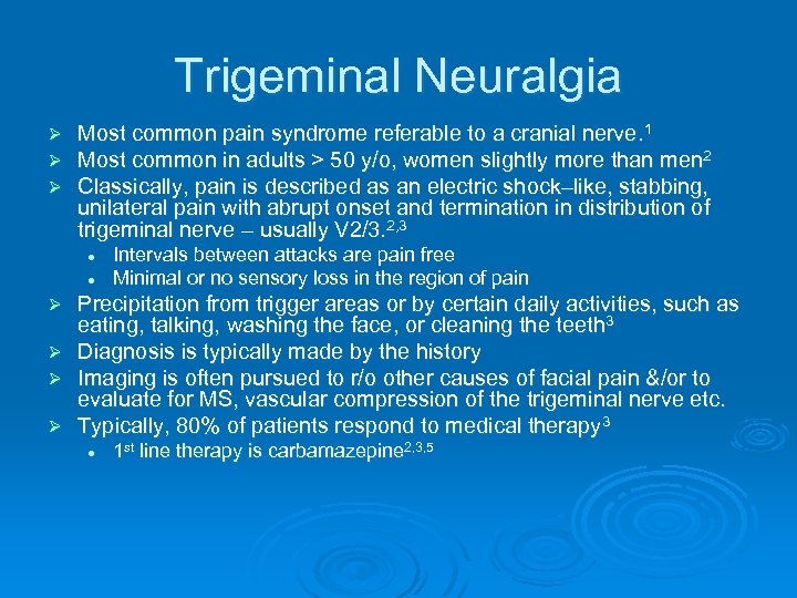 Trigeminal Neuralgia Ø Ø Ø Most common pain syndrome referable to a cranial nerve.