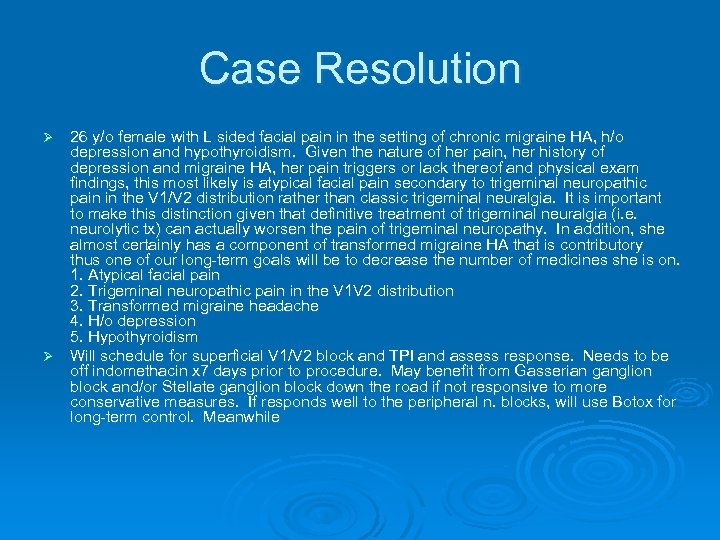 Case Resolution 26 y/o female with L sided facial pain in the setting of