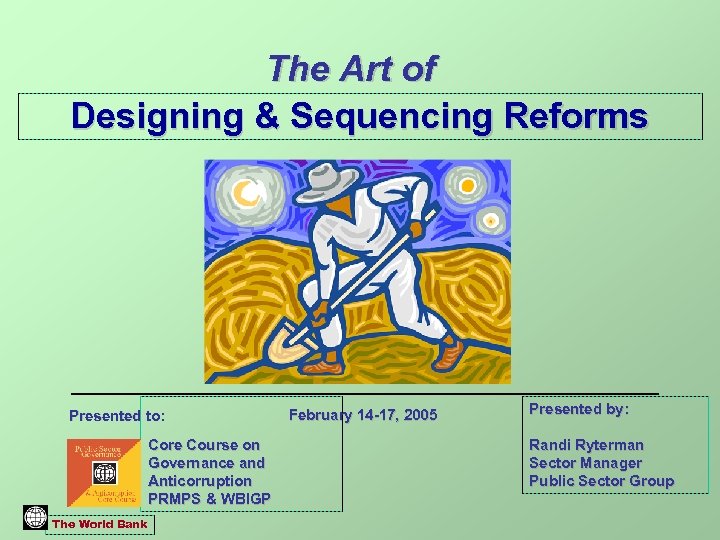 The Art of Designing & Sequencing Reforms Presented to: Core Course on Governance and