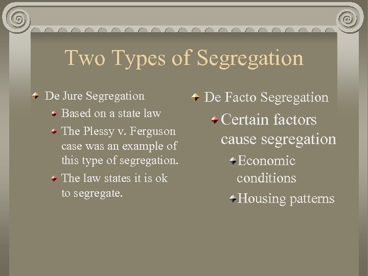 Two Types of Segregation De Jure Segregation Based on a state law The Plessy