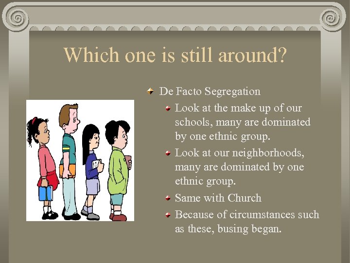 Which one is still around? De Facto Segregation Look at the make up of