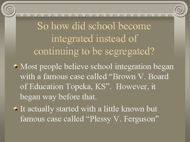 So how did school become integrated instead of continuing to be segregated? Most people