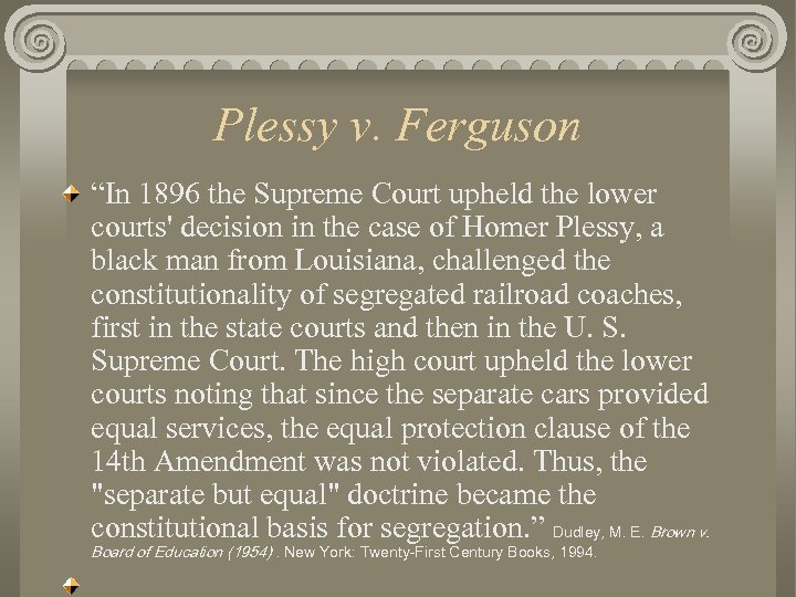 Plessy v. Ferguson “In 1896 the Supreme Court upheld the lower courts' decision in