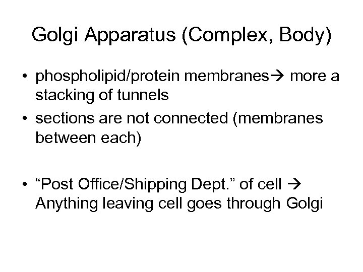 Golgi Apparatus (Complex, Body) • phospholipid/protein membranes more a stacking of tunnels • sections