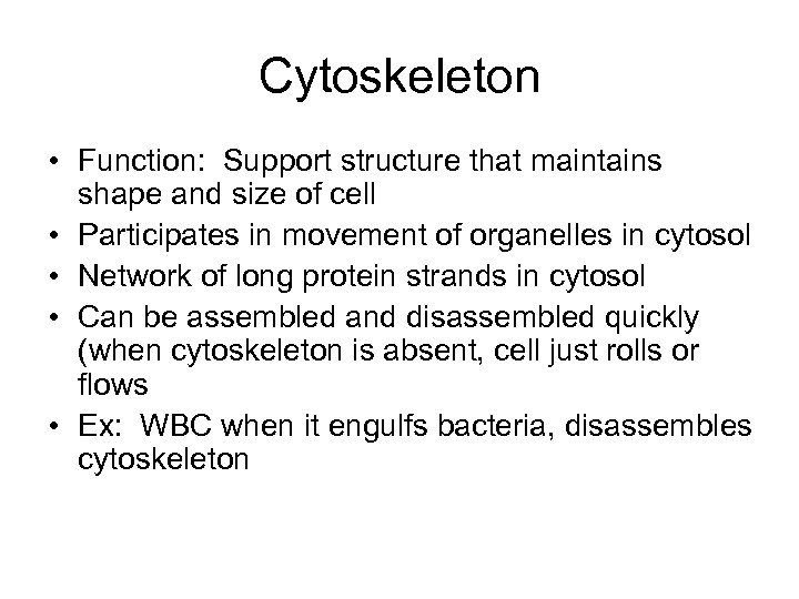 Cytoskeleton • Function: Support structure that maintains shape and size of cell • Participates