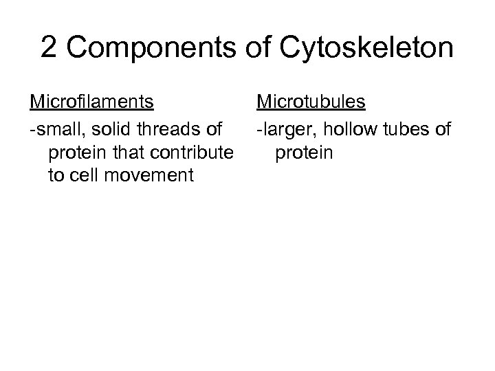 2 Components of Cytoskeleton Microfilaments -small, solid threads of protein that contribute to cell