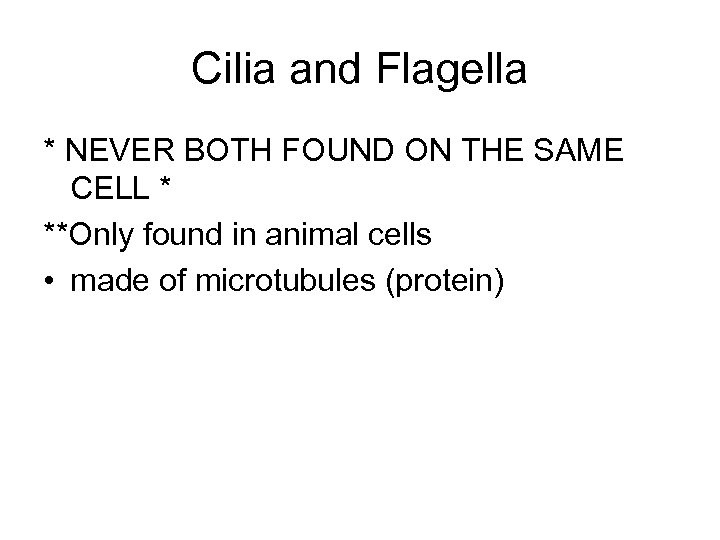 Cilia and Flagella * NEVER BOTH FOUND ON THE SAME CELL * **Only found
