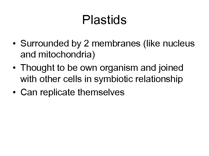 Plastids • Surrounded by 2 membranes (like nucleus and mitochondria) • Thought to be