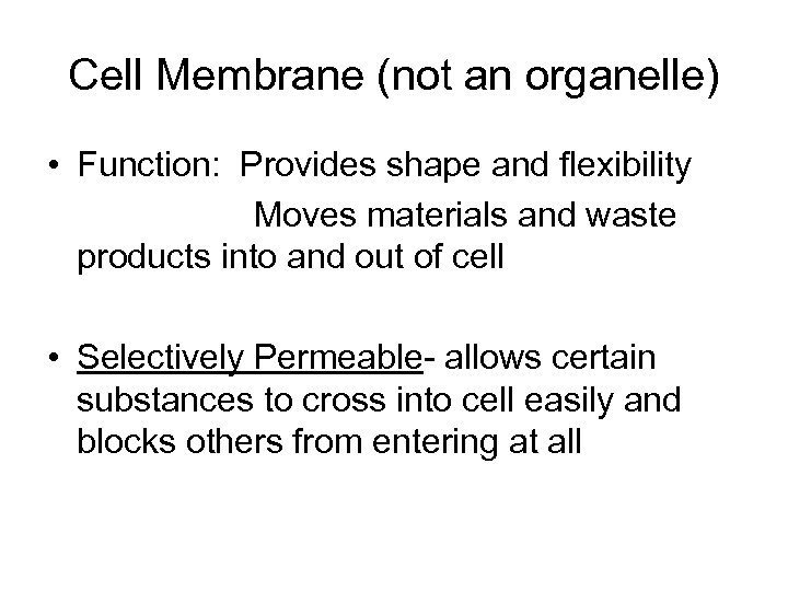 Cell Membrane (not an organelle) • Function: Provides shape and flexibility Moves materials and