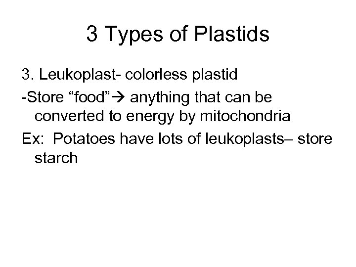 3 Types of Plastids 3. Leukoplast- colorless plastid -Store “food” anything that can be
