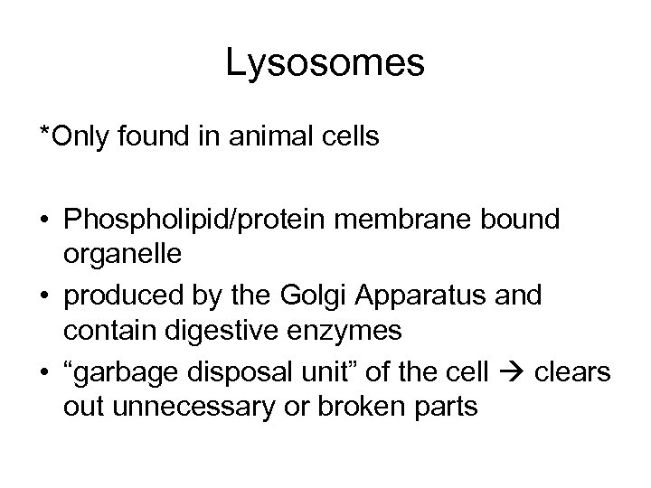 Lysosomes *Only found in animal cells • Phospholipid/protein membrane bound organelle • produced by