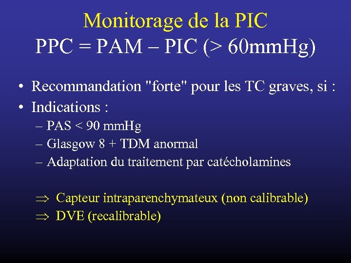Monitorage de la PIC PPC = PAM – PIC (> 60 mm. Hg) •