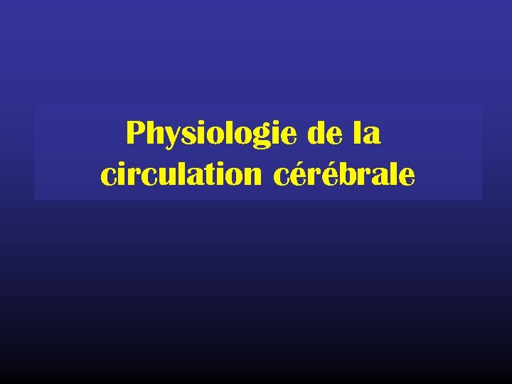 Physiologie de la circulation cérébrale 