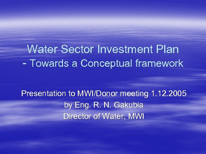Water Sector Investment Plan - Towards a Conceptual framework Presentation to MWI/Donor meeting 1.