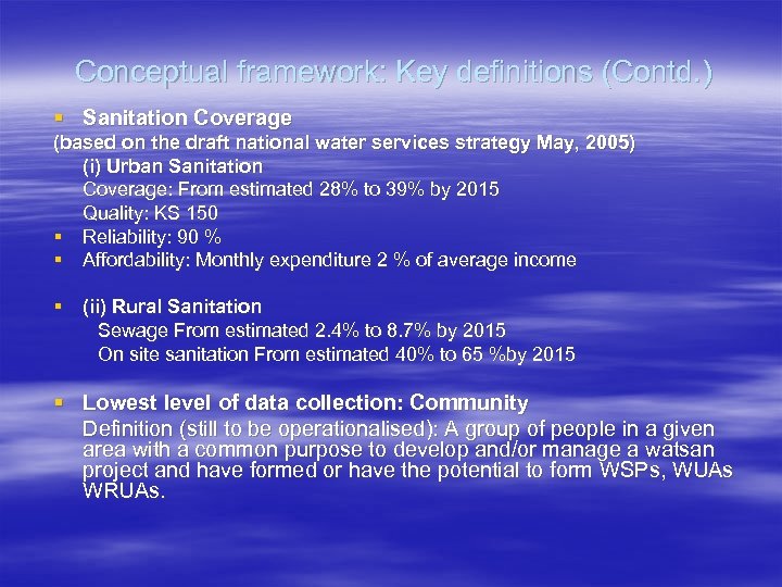 Conceptual framework: Key definitions (Contd. ) § Sanitation Coverage (based on the draft national