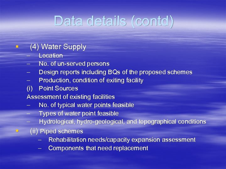 Data details (contd) § § (4) Water Supply – Location – No. of un-served