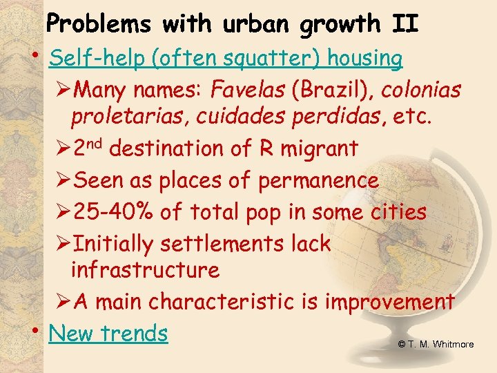 Problems with urban growth II • Self-help (often squatter) housing • ØMany names: Favelas