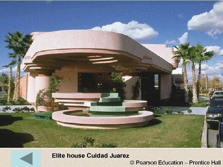 Elite house Cuidad Juarez © Pearson Education – Prentice Hall 