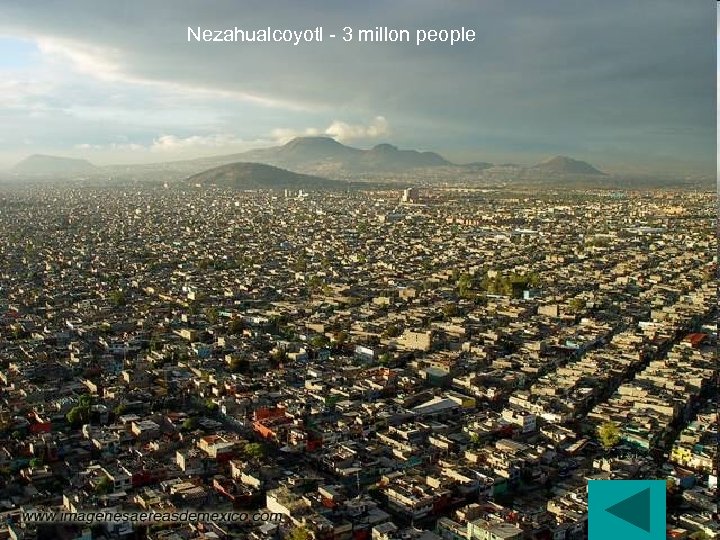 Nezahualcoyotl - 3 millon people 