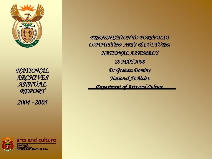 NATIONAL ARCHIVES ANNUAL REPORT 2004 - 2005 PRESENTATION TO PORTFOLIO COMMITTEE: ARTS & CULTURE: