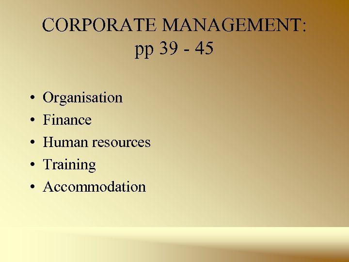 CORPORATE MANAGEMENT: pp 39 - 45 • • • Organisation Finance Human resources Training