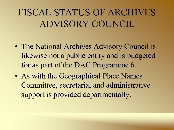 FISCAL STATUS OF ARCHIVES ADVISORY COUNCIL • The National Archives Advisory Council is likewise