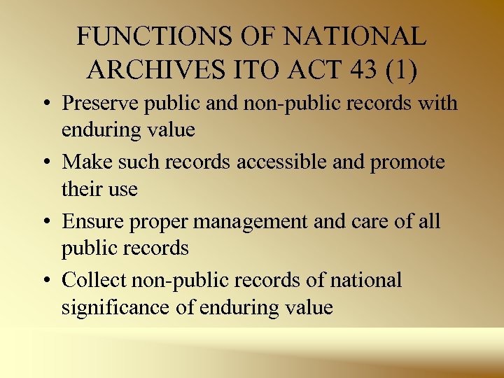 FUNCTIONS OF NATIONAL ARCHIVES ITO ACT 43 (1) • Preserve public and non-public records