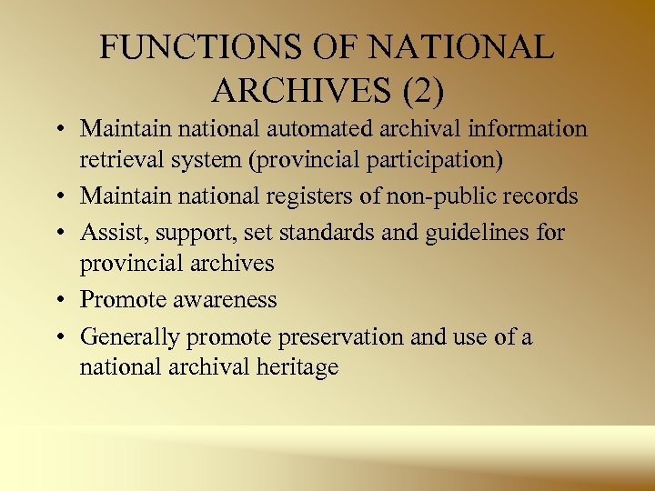 FUNCTIONS OF NATIONAL ARCHIVES (2) • Maintain national automated archival information retrieval system (provincial