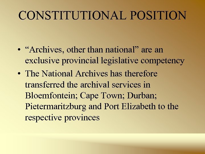 CONSTITUTIONAL POSITION • “Archives, other than national” are an exclusive provincial legislative competency •