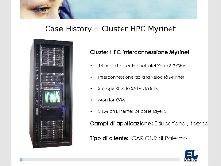 Case History – Cluster HPC Myrinet Cluster HPC interconnessione Myrinet • 16 nodi di