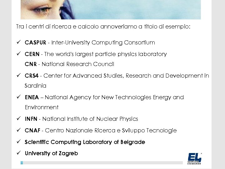 Tra i centri di ricerca e calcolo annoveriamo a titolo di esempio: ü CASPUR