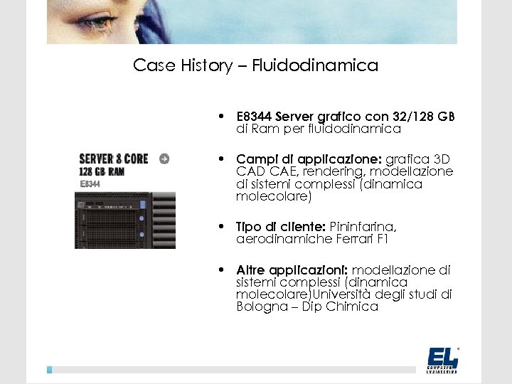 Case History – Fluidodinamica • E 8344 Server grafico con 32/128 GB di Ram
