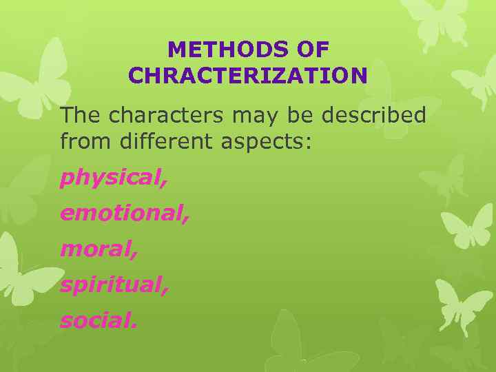 METHODS OF CHRACTERIZATION The characters may be described from different aspects: physical, emotional, moral,