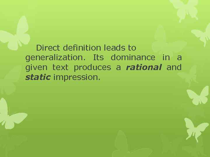 Direct definition leads to generalization. Its dominance in a given text produces a rational