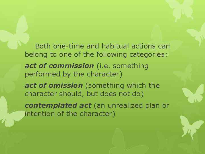 Both one-time and habitual actions can belong to one of the following categories: act