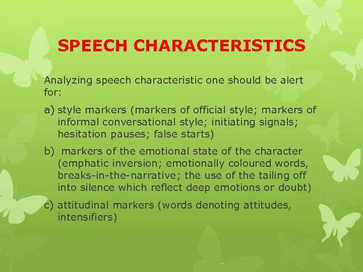 SPEECH CHARACTERISTICS Analyzing speech characteristic one should be alert for: a) style markers (markers