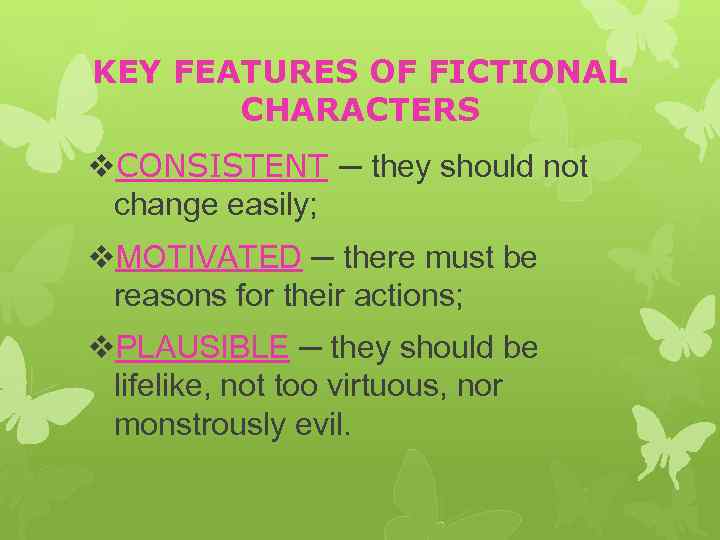 KEY FEATURES OF FICTIONAL CHARACTERS v. CONSISTENT ─ they should not change easily; v.