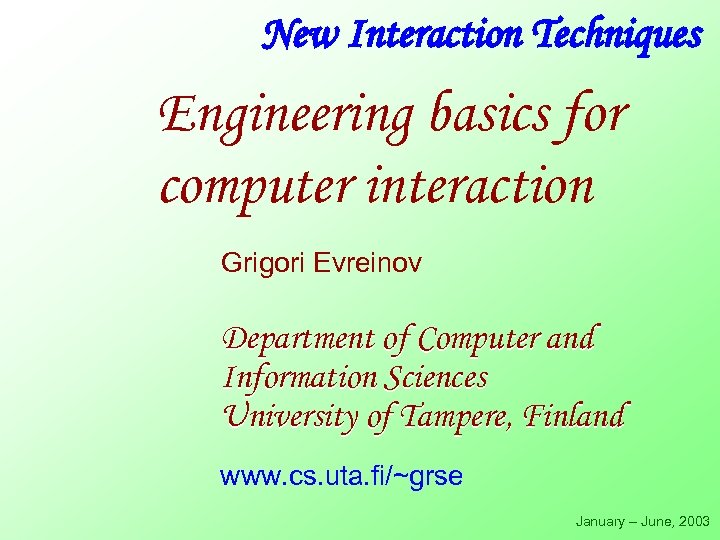 New Interaction Techniques Engineering basics for computer interaction Grigori Evreinov Department of Computer and