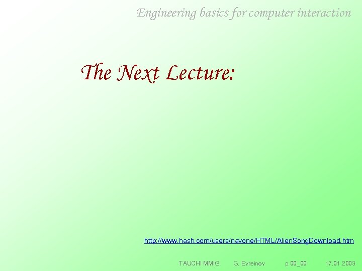 Engineering basics for computer interaction The Next Lecture: http: //www. hash. com/users/navone/HTML/Alien. Song. Download.