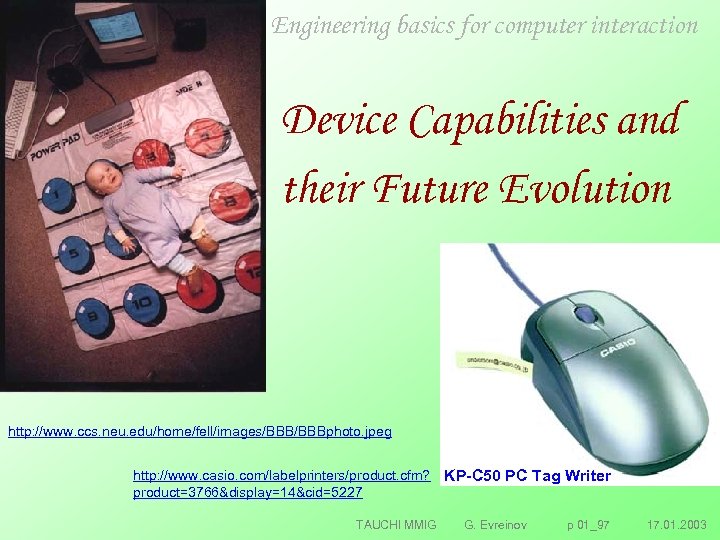 Engineering basics for computer interaction Device Capabilities and their Future Evolution http: //www. ccs.