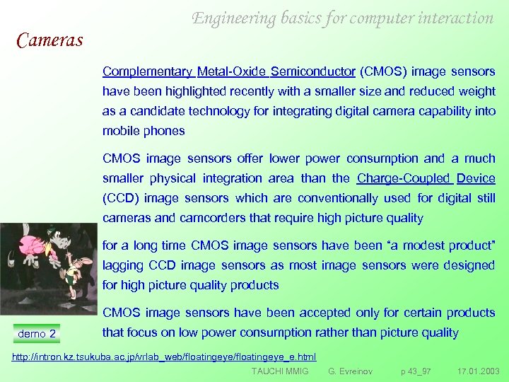 Engineering basics for computer interaction Cameras Complementary Metal Oxide Semiconductor (CMOS) image sensors have