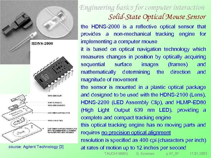 Engineering basics for computer interaction Solid-State Optical Mouse Sensor source: Agilent Technology [3] the