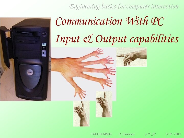 Engineering basics for computer interaction Communication With PC Input & Output capabilities TAUCHI MMIG