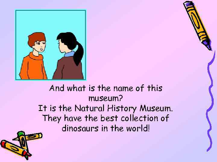 And what is the name of this museum? It is the Natural History Museum.