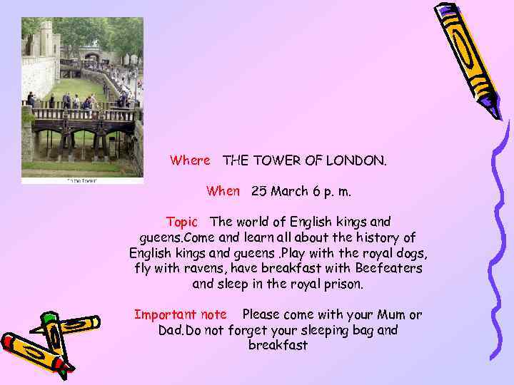 Where THE TOWER OF LONDON. When 25 March 6 p. m. Topic The world
