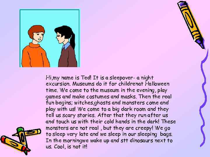 Hi, my name is Ted! It is a sleepover- a night excursion. Museums do